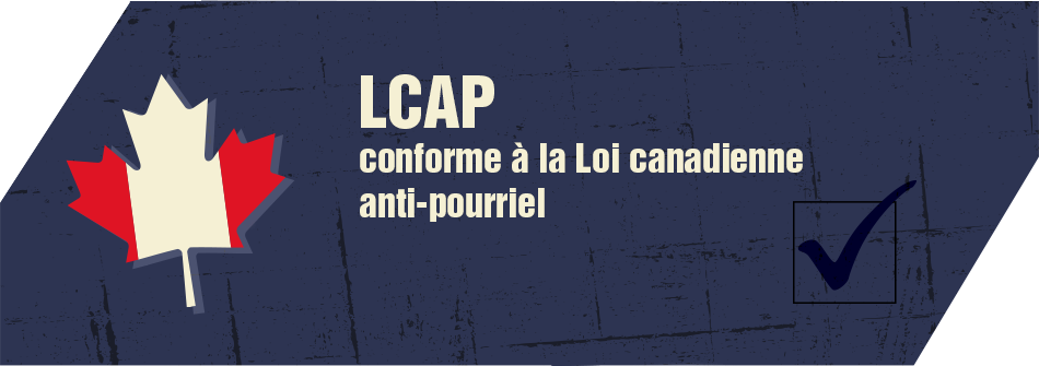 Conforme à la Loi canadienne anti-pourriel LCAP